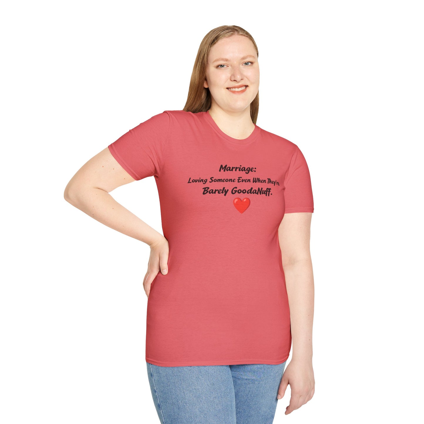 Marriage: Loving Someone Even When They're Barely GoodaNuff Unisex Softstyle T-Shirt
