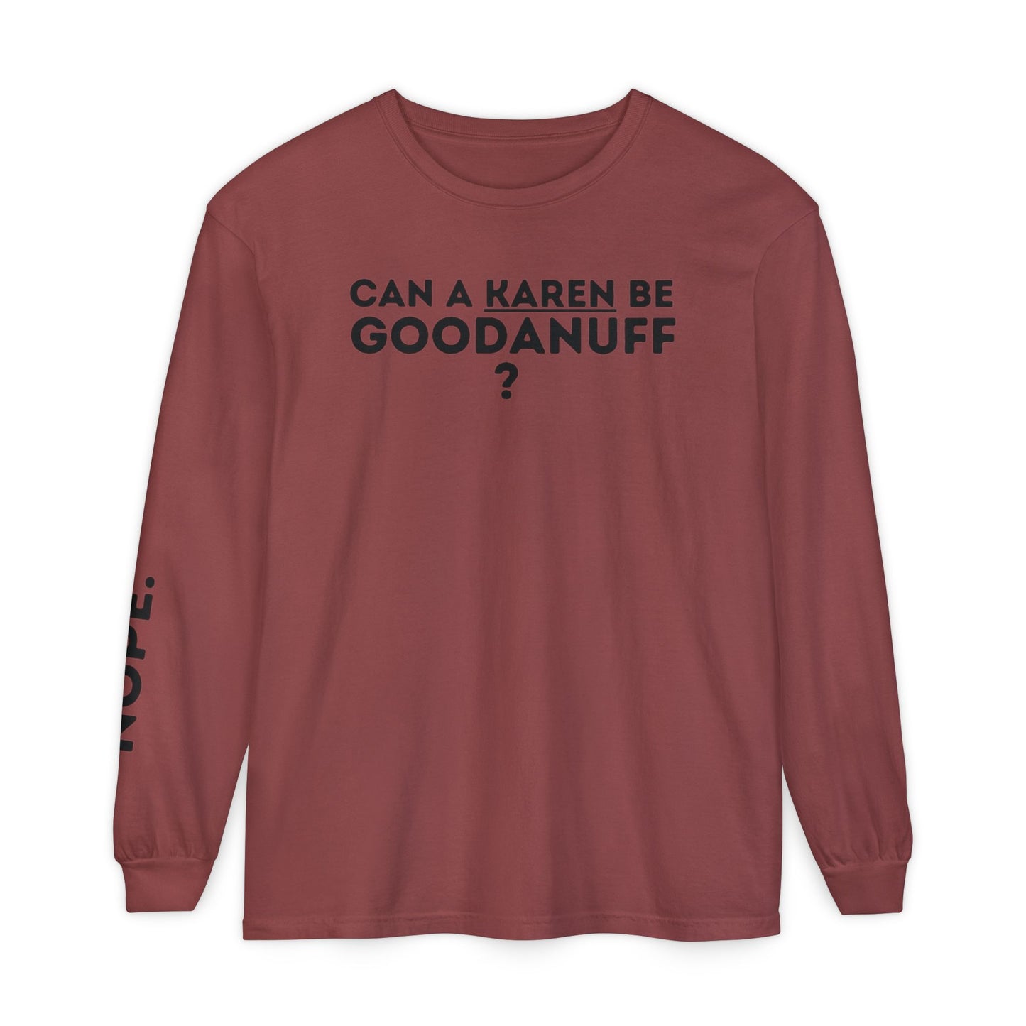 Can a Karen be GoodaNuff? Nope. Unisex Long Sleeve Tee