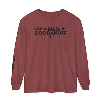 Can a Karen be GoodaNuff? Nope. Unisex Long Sleeve Tee