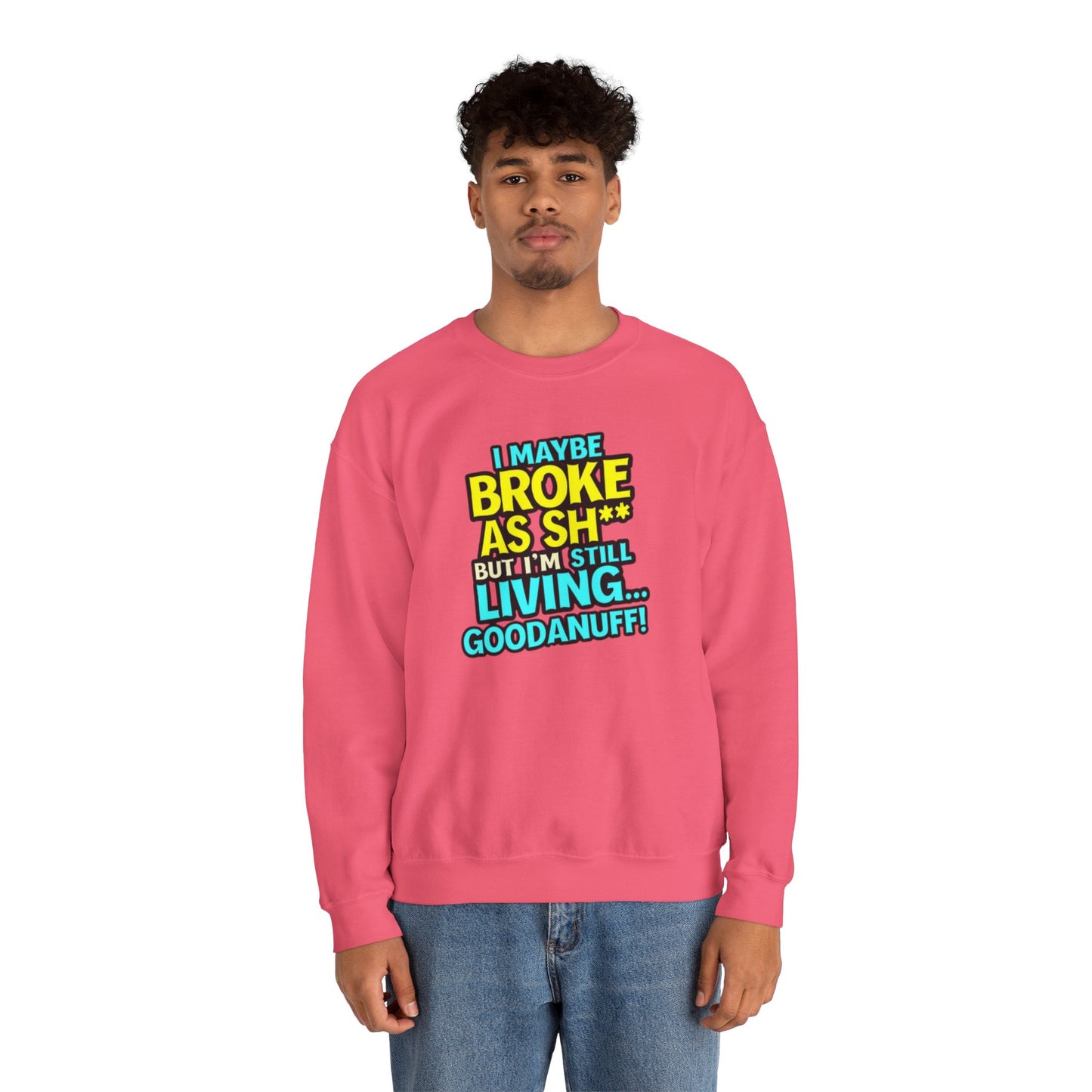 I maybe Broke as Sh** But I'm still Living GoodaNuff Unisex Crewneck