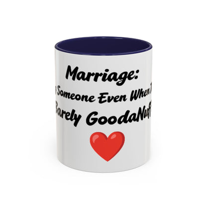 Marriage: Loving Someone Even When They're Barely GoodaNuff Coffee Mug