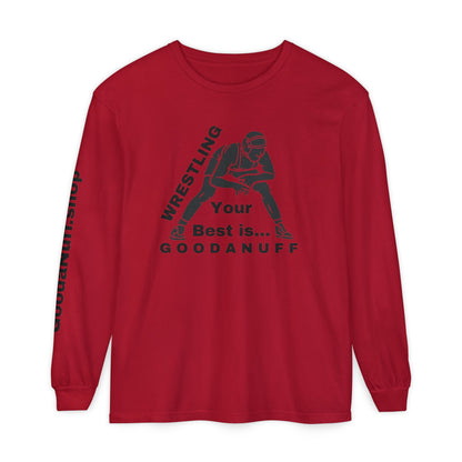 Wrestling Your Best is...GoodaNuff Unisex Long Sleeve Tee
