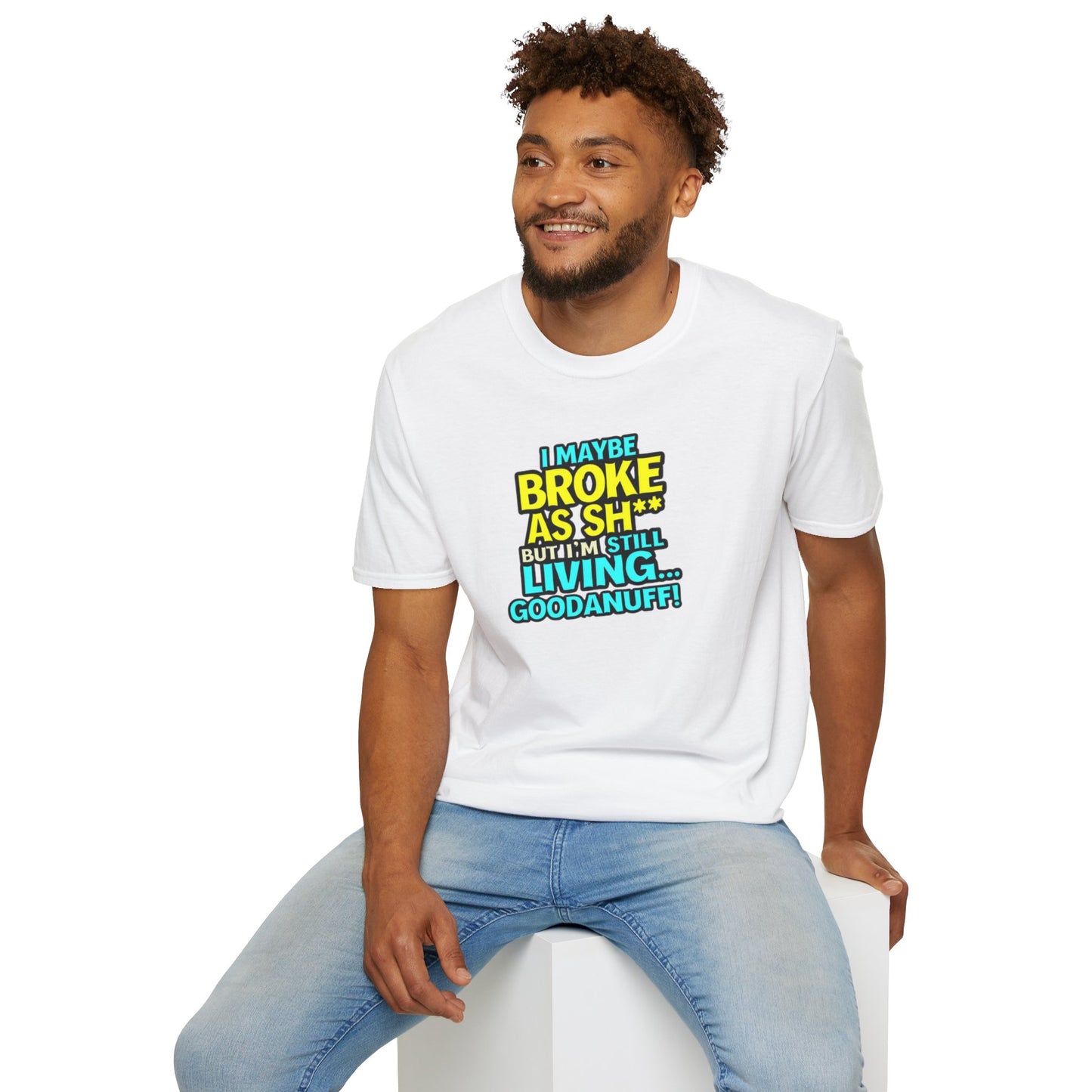 I maybe Broke as Sh** but I'm Still Living...GoodaNuff Unisex Softstyle T-Shirt