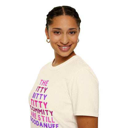 The Itty Bitty Titty Commity are still GoodaNuff Unisex Softstyle T-Shirt