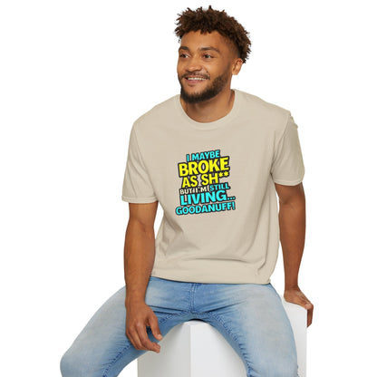 I maybe Broke as Sh** but I'm Still Living...GoodaNuff Unisex Softstyle T-Shirt
