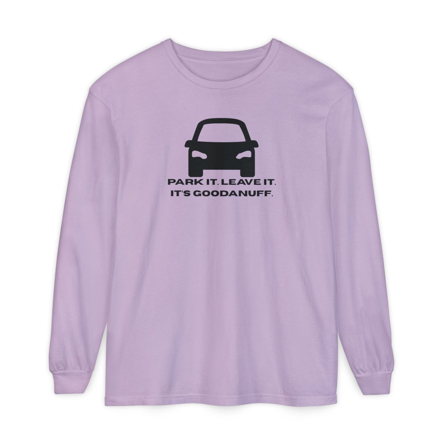 Park it. Leave it. It's GoodaNuff Unisex Long Sleeve Tee