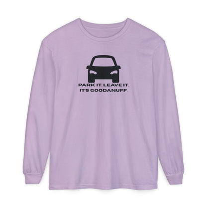 Park it. Leave it. It's GoodaNuff Unisex Long Sleeve Tee