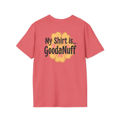 My Shirt is...GoodaNuff Unisex Softstlyle T-Shirt