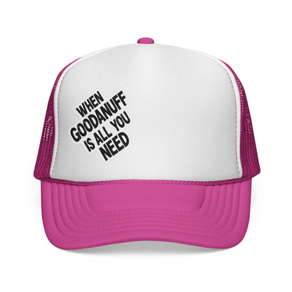 When GoodaNuff is all you Need Trucker Hat