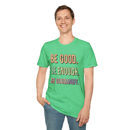 Be Good. Be Enough. Be GoodaNuff Unisex Softstyle T-Shirt