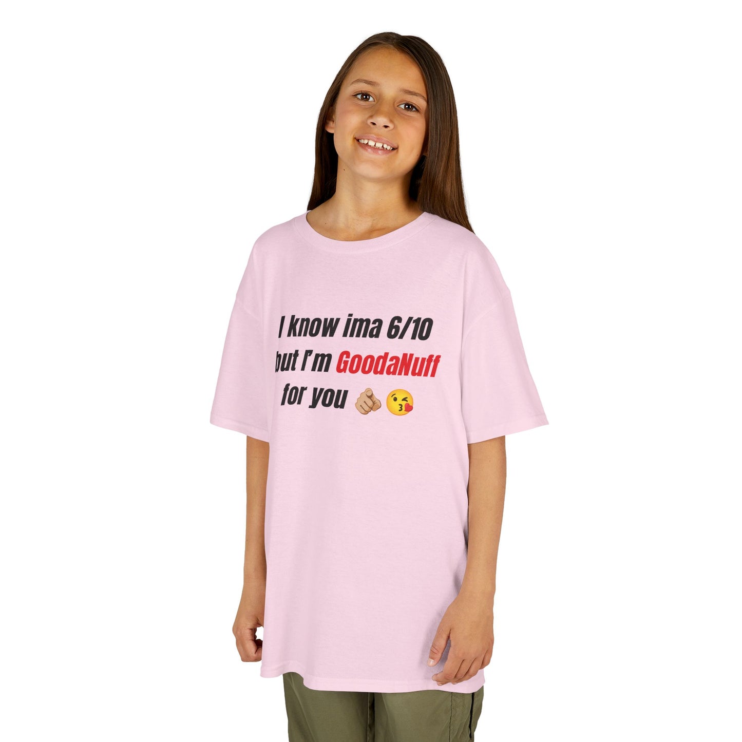 I know Ima 6/10 but I'm GoodaNuff for you Unisex Youth T-Shirt