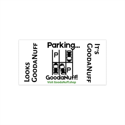 Parking...GoodaNuff Bumper Sticker