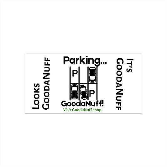 Parking...GoodaNuff Bumper Sticker