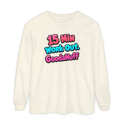 15 Min Work Out. GoodaNuff Unisex Long Sleeve Tee