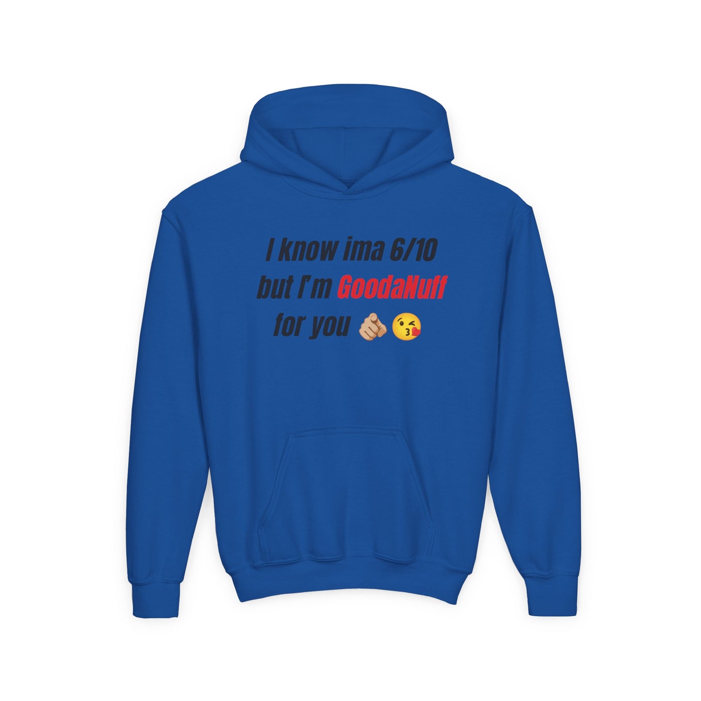 I know ima 6/10 but I’m GoodaNuff for you Unisex Youth Hoodie
