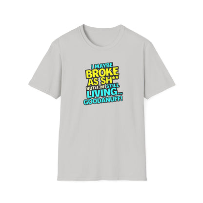 I maybe Broke as Sh** but I'm Still Living...GoodaNuff Unisex Softstyle T-Shirt