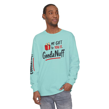 My Gift to you is...GoodaNuff Unisex Long Sleeve Tee
