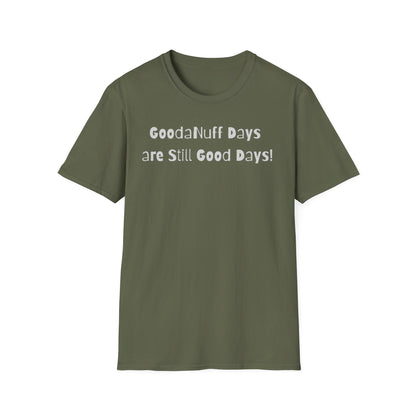 GoodaNuff Days are still Good Days! Unisex Softstyle T-Shirt