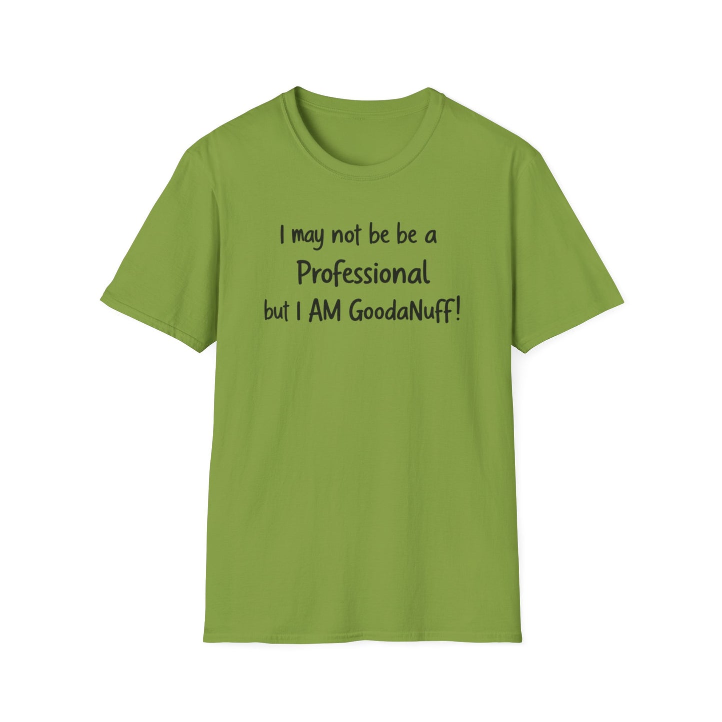 I may not be a Professional but I AM GoodaNuff Unisex Softstyle T-Shirt