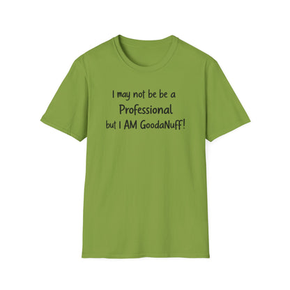I may not be a Professional but I AM GoodaNuff Unisex Softstyle T-Shirt