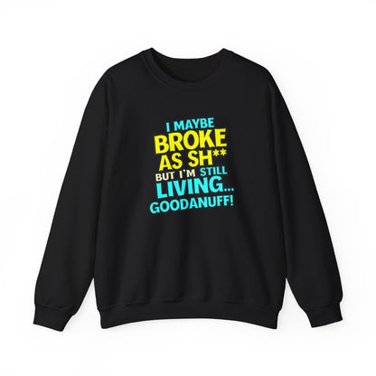 I maybe Broke as Sh** But I'm still Living GoodaNuff Unisex Crewneck
