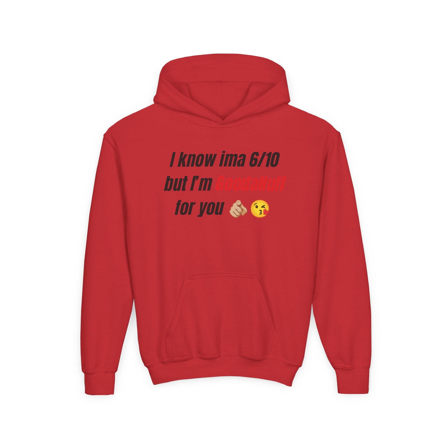 I know ima 6/10 but I’m GoodaNuff for you Unisex Youth Hoodie