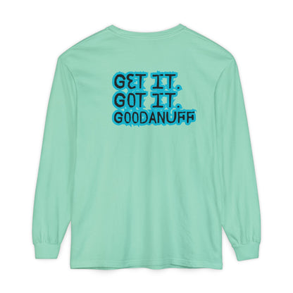 Get it. Got it. GoodaNuff Unisex Long Sleeve Tee
