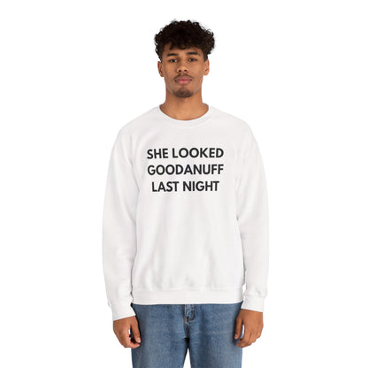 She Looked GoodaNuff Last Night Unisex Crewneck