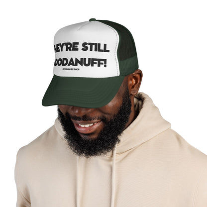 They're Still GoodaNuff Trucker Hat