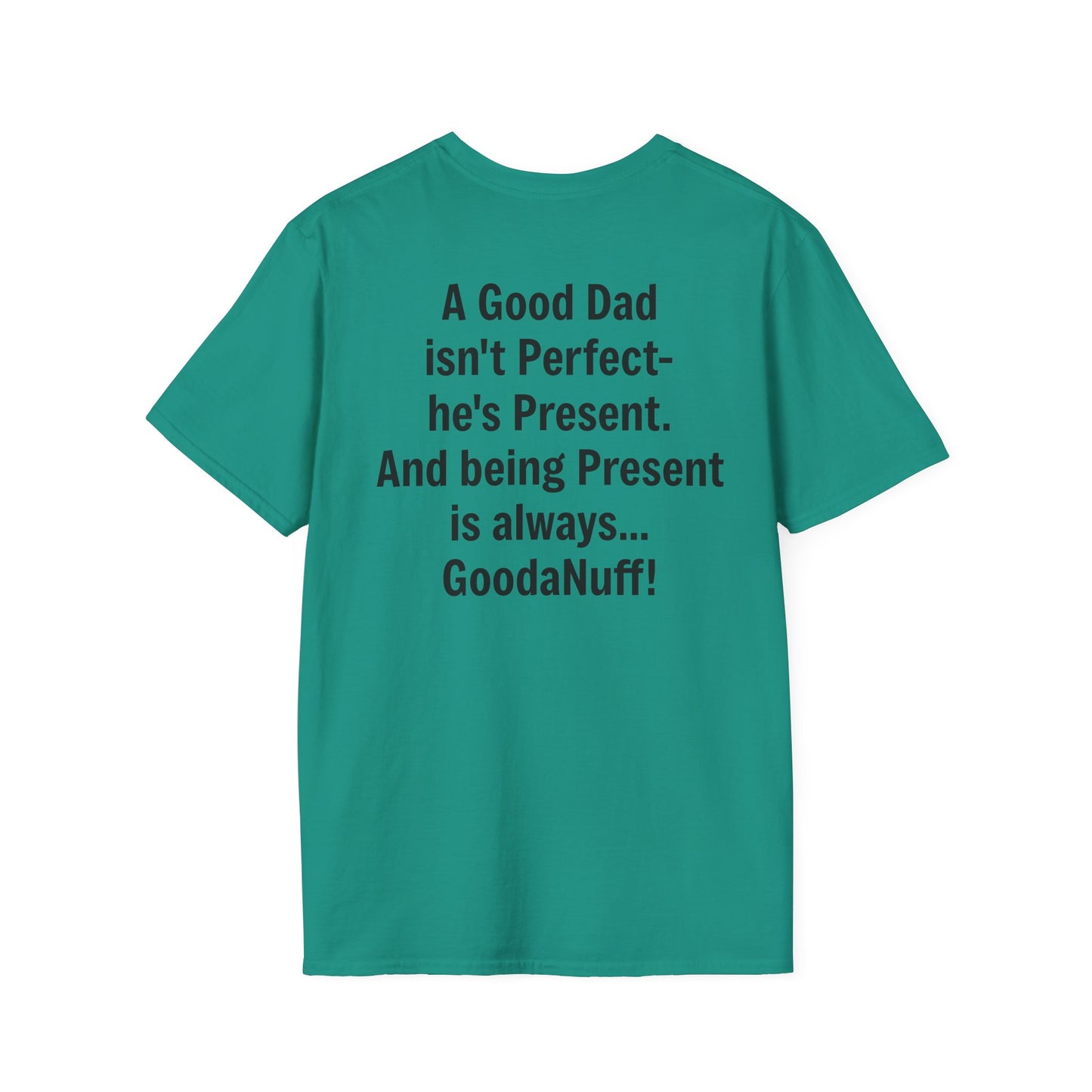 A good Dad isn't Perfect- he's Present. And being Present is always...GoodaNuff. Unisex Softstyle T-Shirt