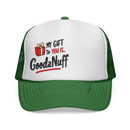 My Gift to you is...GoodaNuff Trucker Hat