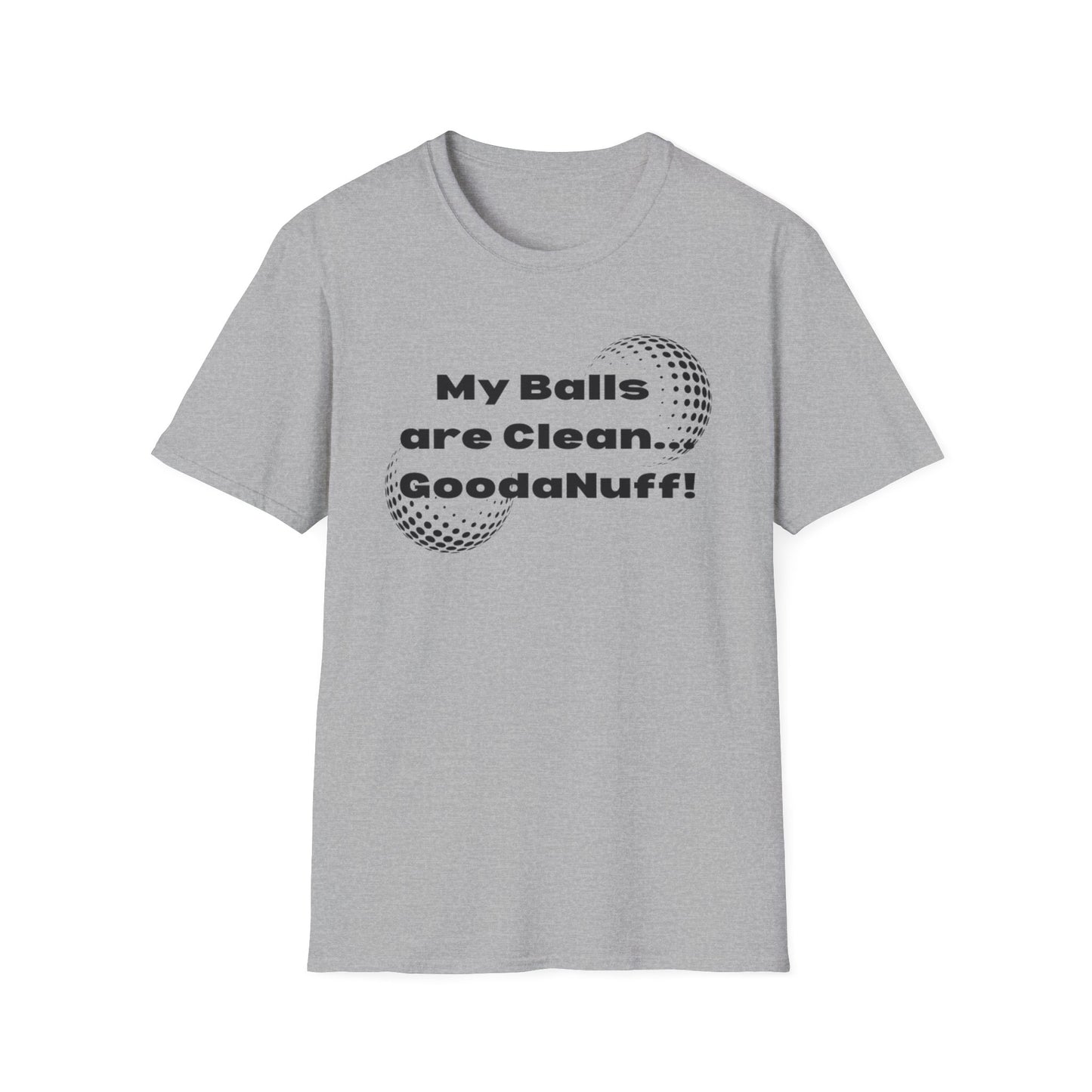 My Balls are Clean...GoodaNuff Unisex Softstyle T-Shirt