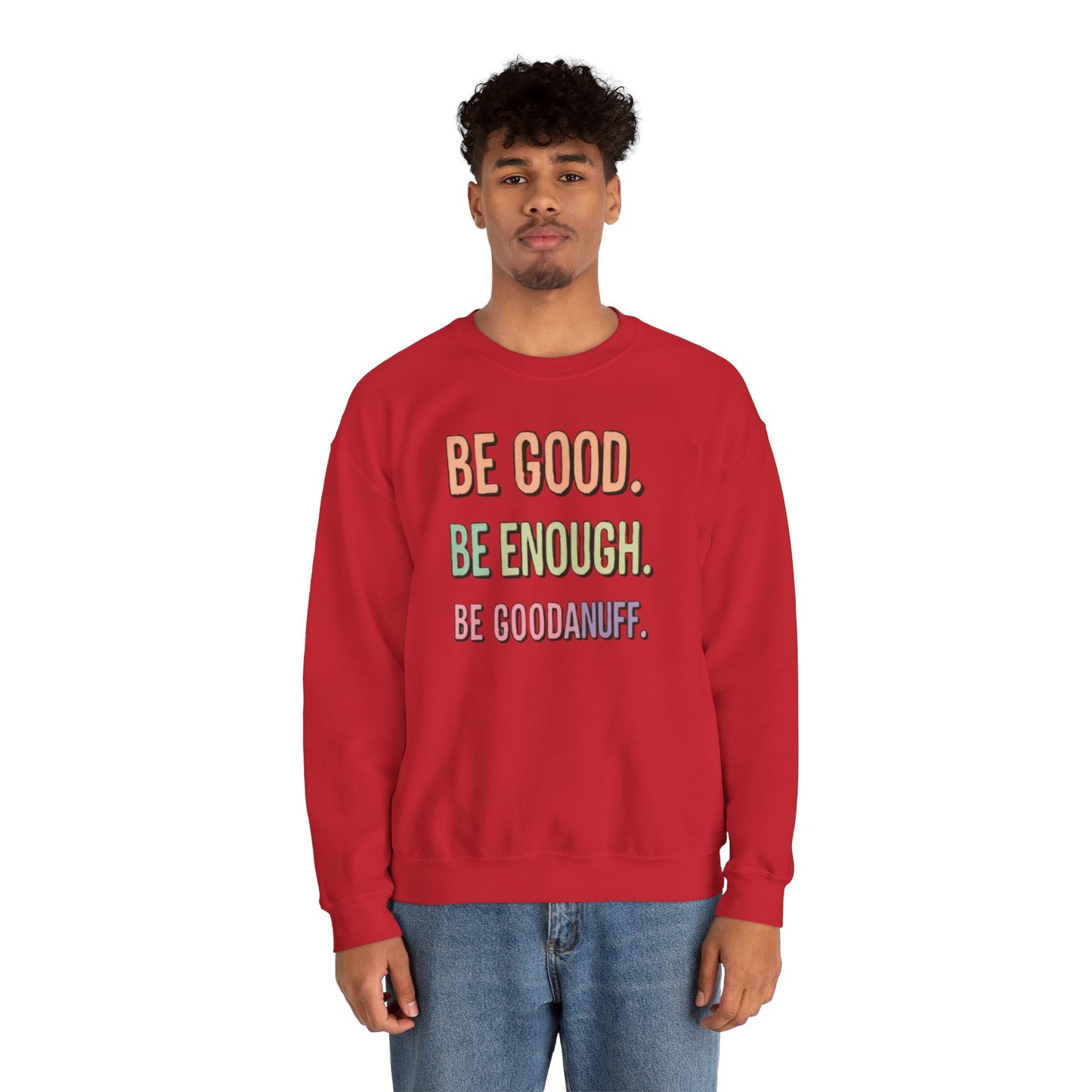 Be Good. Be Enough. Be GoodaNuff Unisex Crewneck