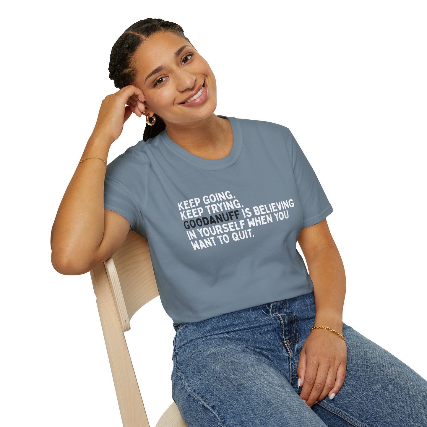 Keep Going. Keep Trying. GoodaNuff is believing in yourself when you want to quit Unisex Softstyle T-Shirt