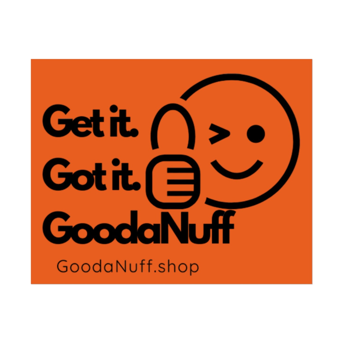 Get it. Got it. GoodaNuff Poster
