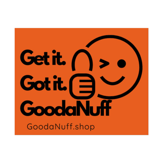 Get it. Got it. GoodaNuff Poster