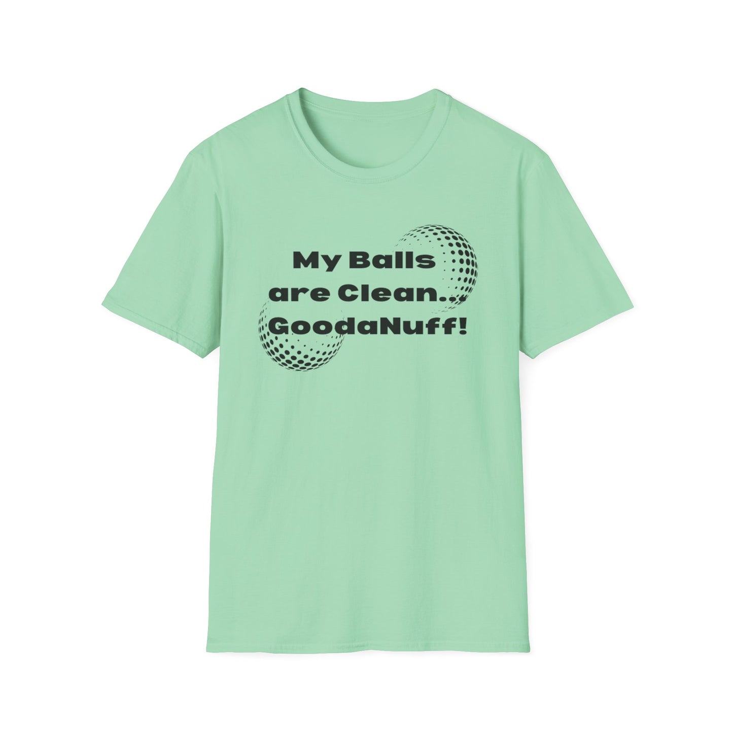 My Balls are Clean...GoodaNuff Unisex Softstyle T-Shirt