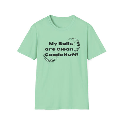 My Balls are Clean...GoodaNuff Unisex Softstyle T-Shirt