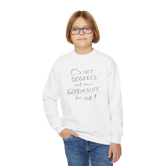 C's get Degrees and that's GoodaNuff for me! Unisex Youth Crewneck