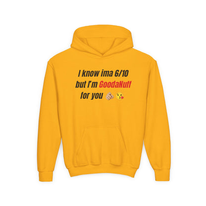 I know ima 6/10 but I’m GoodaNuff for you Unisex Youth Hoodie