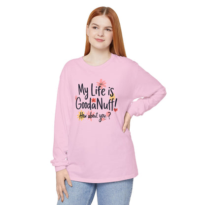 My Life Is GoodaNuff! How about you? Unisex Long Sleeve Tee