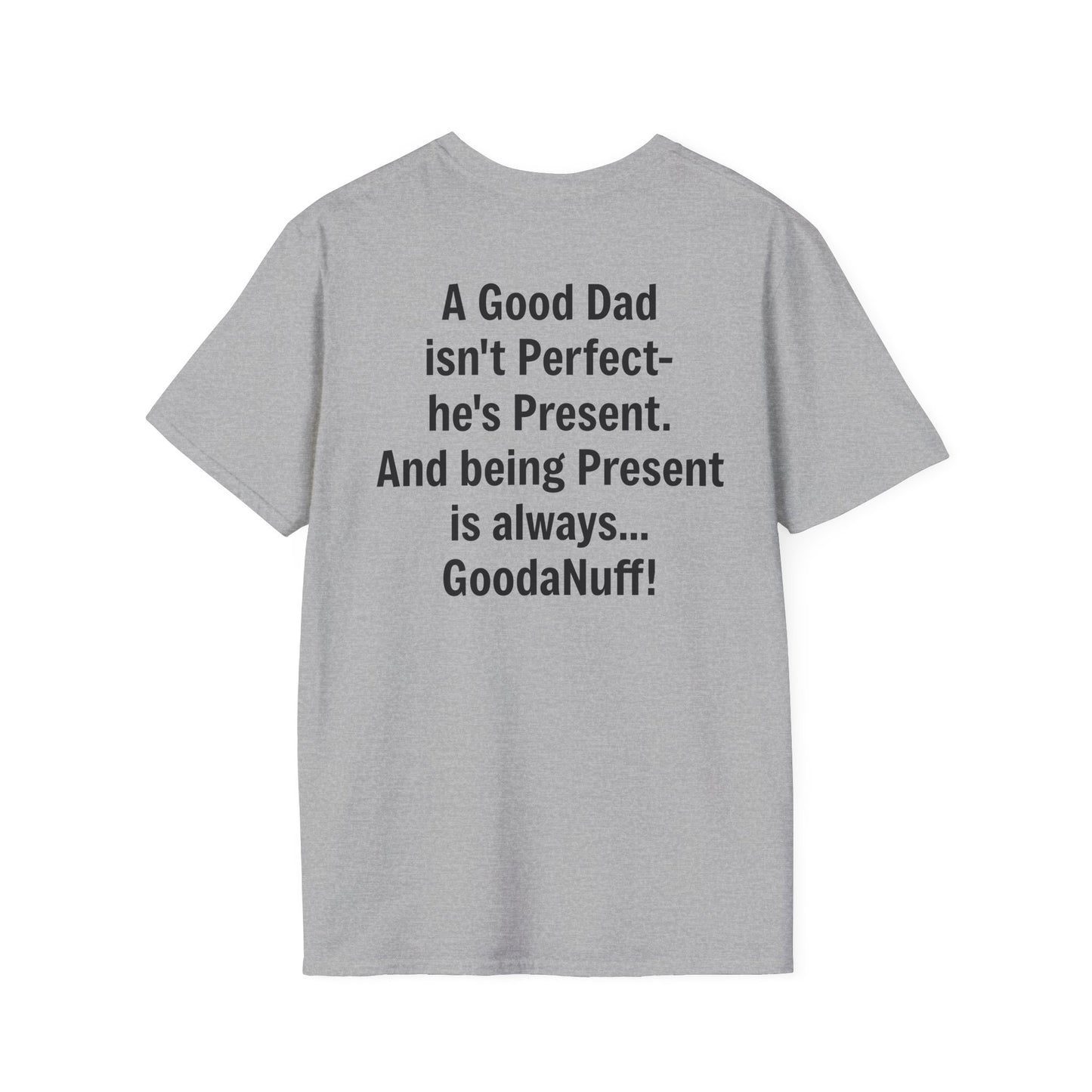 A good Dad isn't Perfect- he's Present. And being Present is always...GoodaNuff. Unisex Softstyle T-Shirt