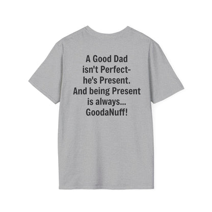 A good Dad isn't Perfect- he's Present. And being Present is always...GoodaNuff. Unisex Softstyle T-Shirt