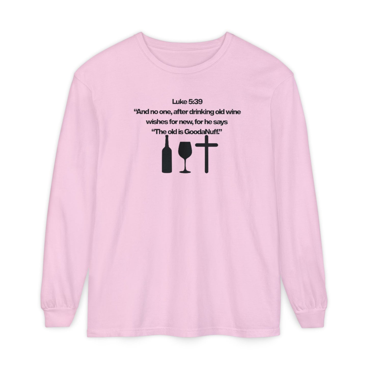 Luke 5:39 "The old is GoodaNuff" Unisex Long Sleeve Tee