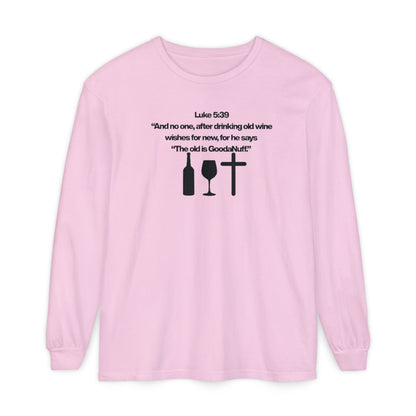 Luke 5:39 "The old is GoodaNuff" Unisex Long Sleeve Tee