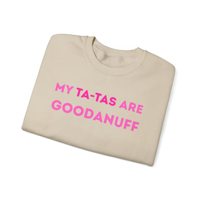 My Ta-Tas are GoodaNuff Unisex Crewneck