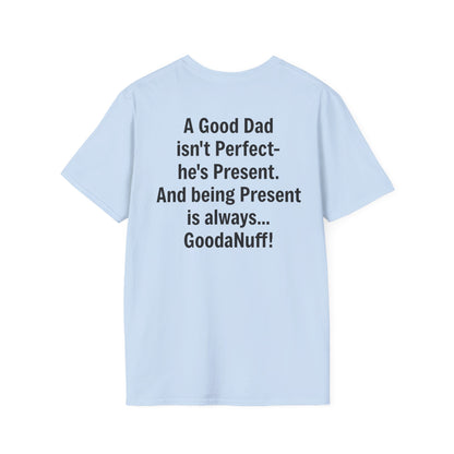 A good Dad isn't Perfect- he's Present. And being Present is always...GoodaNuff. Unisex Softstyle T-Shirt