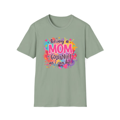 Being a Mom as GoodaNuff as I can be Unisex Softstyle T-Shirt
