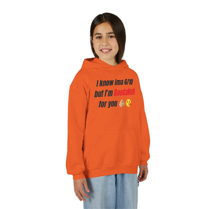 I know ima 6/10 but I’m GoodaNuff for you Unisex Youth Hoodie