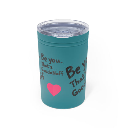 Be you. That's GoodaNuff Small Tumbler